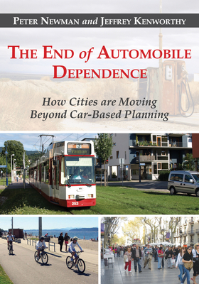 The End of Automobile Dependence: How Cities are Moving Beyond Car-Based Planning