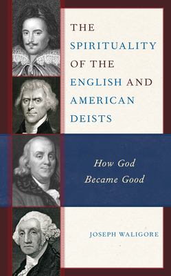 The Spirituality of the English and American Deists: How God Became Good Cover Image