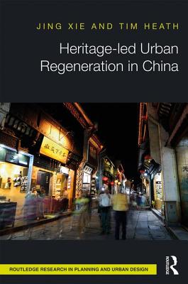 Heritage-Led Urban Regeneration in China (Routledge Research in Planning and Urban Design) Cover Image