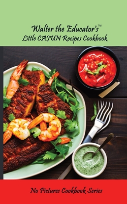 Walter the Educator's Little Cajun Recipes Cookbook Cover Image