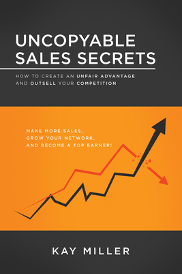 Uncopyable Sales Secrets: How to Create an Unfair Advantage and Outsell Your Competition Cover Image