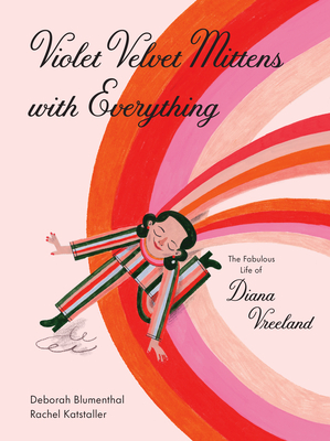 Violet Velvet Mittens with Everything: The Fabulous Life of Diana Vreeland By Deborah Blumenthal, Rachel Katstaller (Illustrator) Cover Image