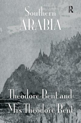 Southern Arabia (Kegan Paul Arabia Library) By J. Theodore Bent, Mabel Bent Cover Image