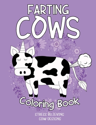 Farting cows Coloring Book: Coloring Book for cow Lovers, Fun Coloring Gift for Adults with Stress Relieving Farting cow Designs By Fancyprints Press Cover Image