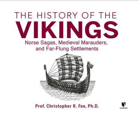 The History of the Vikings: Norse Sagas, Medieval Marauders, and Far-Flung Settlements By Christopher Fee, Christopher Fee (Read by) Cover Image