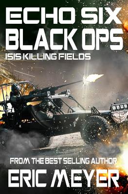 Echo Six: Black Ops 9 - Isis Killing Fields By Eric Meyer Cover Image
