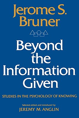 Beyond the Information Given: Studies in the Psychology of Knowing Cover Image