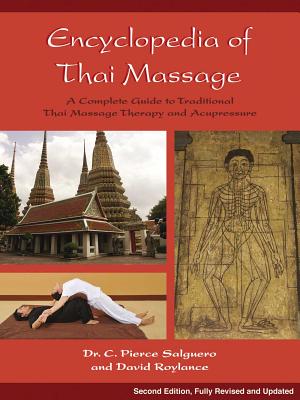 Encyclopedia of Thai Massage: A Complete Guide to Traditional Thai Massage Therapy and Acupressure By C. Pierce Salguero, PhD, David Roylance Cover Image