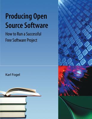 Producing Open Source Software: How to Run a Successful Free Software Project Cover Image