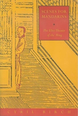 Scenes for Mandarins: The Elite Theater of the Ming (Translations from the Asian Classics) Cover Image