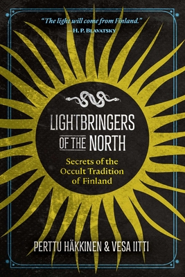 Lightbringers of the North: Secrets of the Occult Tradition of Finland By Perttu Häkkinen, Vesa Iitti Cover Image
