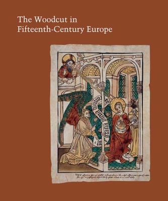 The Woodcut in Fifteenth-Century Europe (Studies in the History of Art Series)