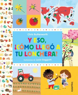 Y Eso, Como Llego a Tu Lonchera? / How Did That Get in My Luchbox? the Story of Food (Spanish Edition) Cover Image