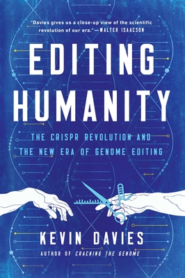Editing Humanity: The CRISPR Revolution and the New Era of Genome Editing By Kevin Davies Cover Image
