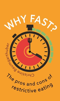 Why Fast?: The Pros and Cons of Restrictive Eating (Food Controversies)