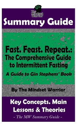 Summary: Fast. Feast. Repeat.: The Comprehensive Guide to Intermittent Fasting: By Gin Stephens - The MW Summary Guide Cover Image