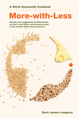 More-With-Less Cookbook: Recipes and Suggestions by Mennonites on How to Eat Better and Consume Less of the World's Limited Food Resources (World Community Cookbooks) Cover Image
