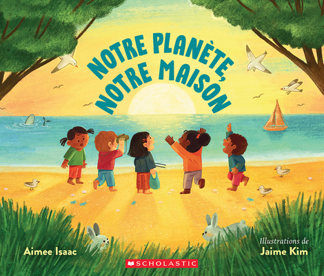 Notre Planète, Notre Maison By Aimee Isaac, Jaime Kim (Illustrator) Cover Image