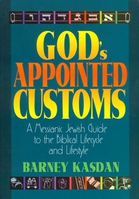 God's Appointed Customs: A Messianic Jewish Guide to the Biblical Lifecycle and Lifestyle Cover Image