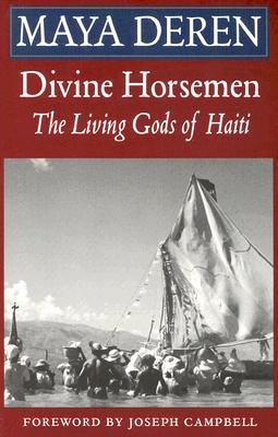 Divine Horsemen: The Living Gods of Haiti (Revised) By Maya Deren, Joseph Campbell (Foreword by) Cover Image