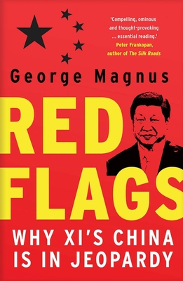Red Flags: Why Xi's China Is in Jeopardy By George Magnus Cover Image
