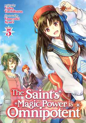 The Saint's Magic Power is Omnipotent (Light Novel) Vol. 7 by Yuka  Tachibana