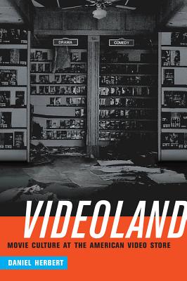 Videoland: Movie Culture at the American Video Store By Daniel Herbert Cover Image