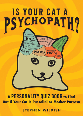 Is Your Cat a Psychopath?: A Personality Quiz Book to Find Out If Your Cat Is Pussolini or Mother Purresa By Stephen Wildish Cover Image