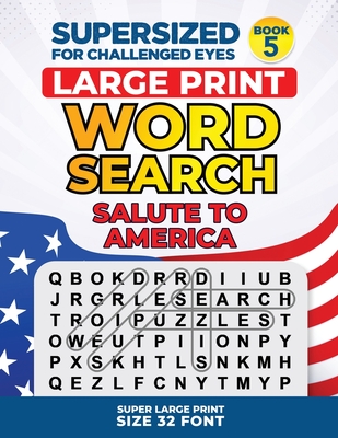 SUPERSIZED FOR CHALLENGED EYES, Book 5 - Salute to America: Super Large Print Word Search Puzzles Cover Image