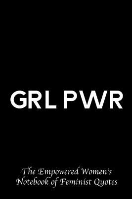 Grl Pwr: Empowered Women's Book of Feminist Quotes Cover Image
