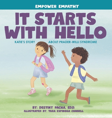 It Starts with Hello: Katie's Story about Prader-Willi Syndrome By Destiny Pacha, Lauren Eggert (Designed by), Tara Bradley Connell (Illustrator) Cover Image