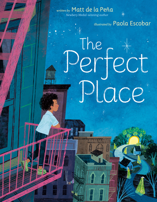 The Perfect Place By Matt de la Peña, Paola Escobar (Illustrator) Cover Image