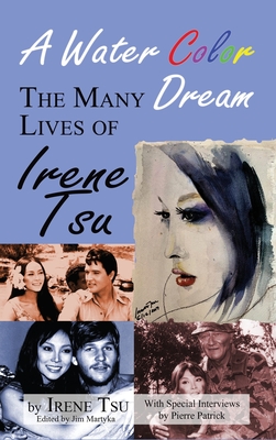 A Water Color Dream: The Many Lives of Irene Tsu (hardback) By Irene Tsu Cover Image