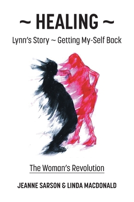 Healing: Lynn's Story - Getting My-Self Back The Woman's Revolution By Jeanne Sarson, Linda MacDonald Cover Image
