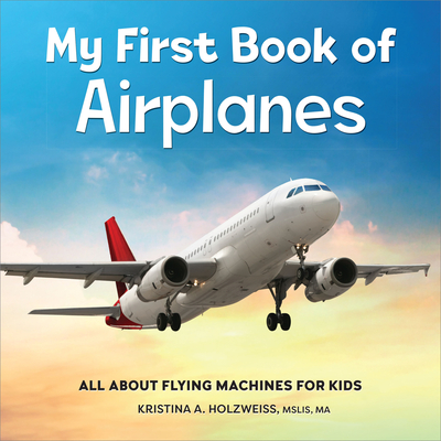 My First Book of Airplanes: All About Flying Machines for Kids Cover Image