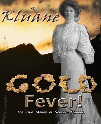 Gold Fever!: The True Stories of Northern Pioneers Cover Image