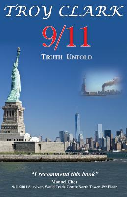 9/11 Truth Untold: Epic Findings, Heroes, and Miracles of all 9/11 Events By Troy Clark Cover Image