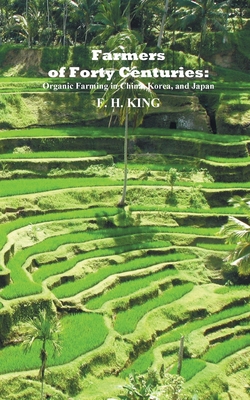 Farmers of Forty Centuries: Permanent Organic Farming in China, Korea, and Japan Cover Image