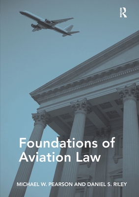 Foundations of Aviation Law By Michael W. Pearson, Daniel S. Riley Cover Image