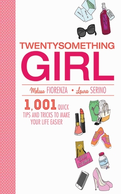 Twentysomething Girl: 1001 Quick Tips and Tricks to Make Your Life Easier Cover Image