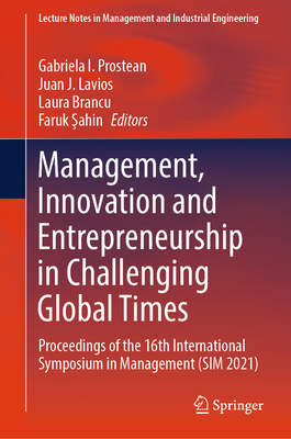 Management, Innovation and Entrepreneurship in Challenging Global Times: Proceedings of the 16th International Symposium in Management (Sim 2021) (Lecture Notes in Management and Industrial Engineering)