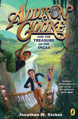 Addison Cooke and the Treasure of the Incas By Jonathan W. Stokes Cover Image