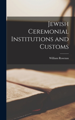 Jewish Ceremonial Institutions and Customs Cover Image