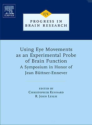 Using Eye Movements as an Experimental Probe of Brain Function: A Symposium in Honor of Jean Büttner-Ennever Volume 171 (Progress in Brain Research #171) Cover Image
