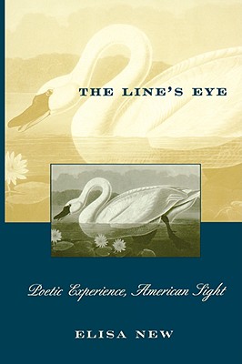 The Line's Eye: Poetic Experience, American Sight By Elisa New Cover Image
