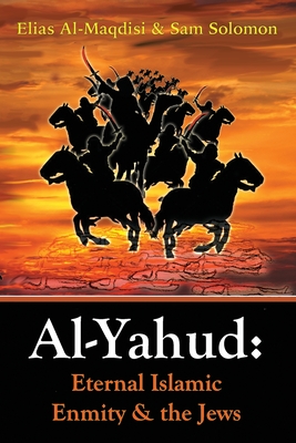 Al-Yahud: Eternal Islamic Enmity and the Jews By Elias Al-Maqdisi, Sam Solomon Cover Image