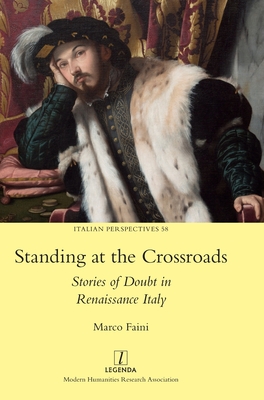 Standing at the Crossroads: Stories of Doubt in Renaissance Italy (Italian Perspectives #58) By Marco Faini Cover Image
