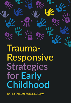 Trauma-Responsive Strategies for Early Childhood By Katie Statman-Weil, Rashelle Hibbard Cover Image