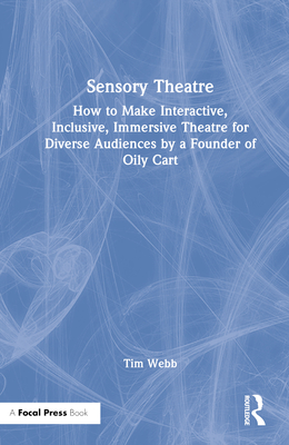 Sensory Theatre: How to Make Interactive, Inclusive, Immersive Theatre for Diverse Audiences by a Founder of Oily Cart Cover Image