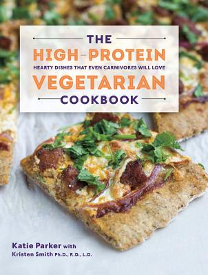 The High-Protein Vegetarian Cookbook: Hearty Dishes that Even Carnivores Will Love Cover Image